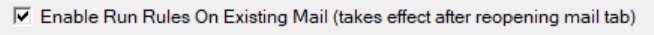 Enable Run Rules On Existing Mail setting enabled