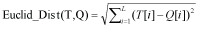 The Euclidean distance of (T,Q) is equal to the square root of the sum of the squares of the differences between the values of the sequences.